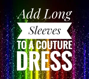 Add Long Sleeves to a Couture Dress